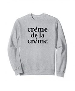 Creme De La Creme Sweatshirt